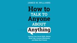Book Review: How to Talk to Anyone About Anything - James W. Williams